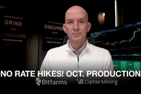 No Rate Hikes From FED. Bitfarms &amp; Cipher October Production Update!