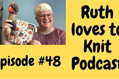 Episode #48.    Feature length knitting chat and a special guest x