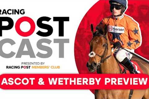 Charlie Hall Chase Preview | Wetherby &amp; Ascot | Racing Postcast | Horse Racing Tips