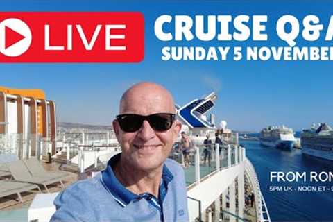 LIVE CRUISE Q&amp;A HOUR from Rome! Sunday 5 November 2023 5pm UK / 12 Noon ET / 9am PT