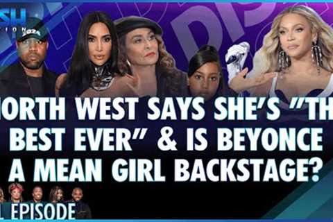 North West Says She's The Best Ever &amp; Is Beyonce a Mean Girl Backstage? Episode 044 S12 -..