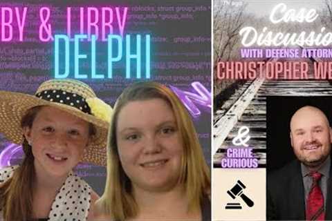 The Delphi Murders Case Discussion with Defense Attorney Christopher Welch &amp; Crime Curious