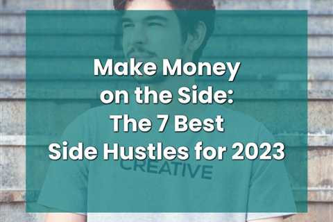 Discover the Best Side Hustles for 2023 and How You Can Earn Extra Money