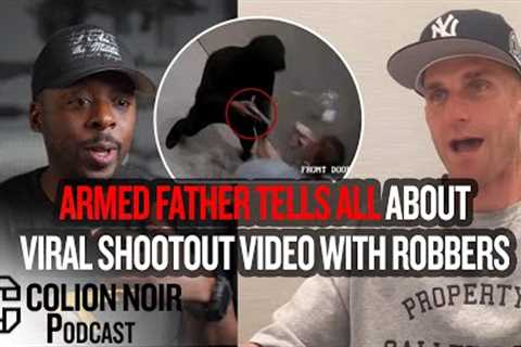 Armed Los Angeles Father Tells All About Viral Shootout Video With Robbers - Colion Noir Podcast