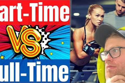 Part-Time Or Full-Time Personal Training (Which Is Better For You?) Is Training A Good Side Hustle?