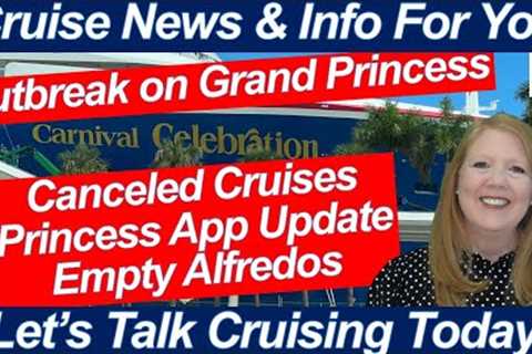 CRUISE NEWS! OUTBREAK ON GRAND PRINCESS NEW PRINCESS APP UPDATE CANCELLED CRUISES EMPTY ALFREDOS🛳️