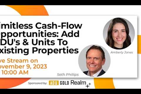 Limitless Cash-Flow Opportunities: Add ADU's &amp; Units to Existing Properties