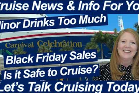 CRUISE NEWS! BLACK FRIDAY Cruise Sales | IS IT SAFE TO BOOK CRUISES? | MINOR HAS TOO MUCH TO DRINK