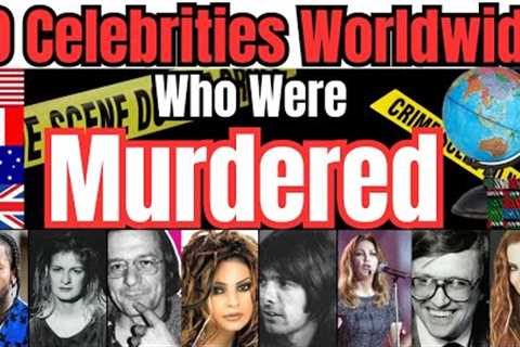 20 Worldwide Celebrities who were Murdered. R.I.P