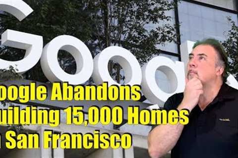 Google Abandons Building 15,000 Homes in San Francisco: Housing Bubble 2.0 - US Housing Crash