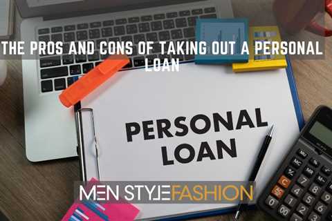 The Pros and Cons of Taking Out a Personal Loan