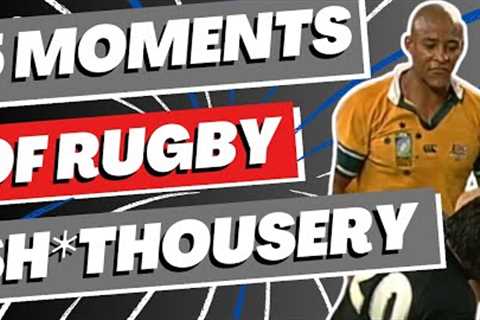 5 Great Moments of Rugby Sh*thousery