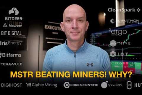 Why Is MicroStrategy Out Performing Bitcoin Miners? Bitcoin Vs Miners This Week.