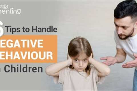 6  Effective  Parenting Strategies for Handling Negative Behaviour in Children