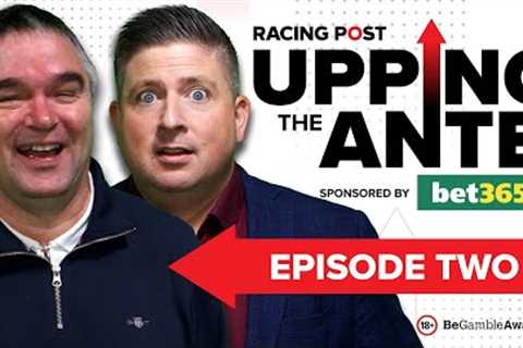Upping The Ante | Episode 2 | Cheltenham Festival 2024 Ante-Post Tips