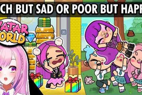 Avatar World -  RICH BUT SAD or POOR BUT HAPPY? 💵😭💸🥰