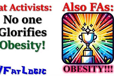 We DON'T Glorify Obesity!--Fatlogic5x