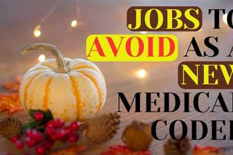 JOBS TO AVOID AS A NEW MEDICAL CODER