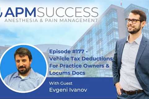 Vehicle Tax Deductions For Practice Owners &amp; Locums Docs w. Evgeni Ivanov