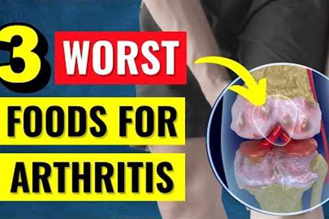 The 3 WORST Foods for Arthritis