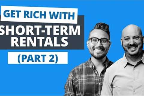 Building Massive Wealth w/ Short-Term Rental Investing (Part 2)