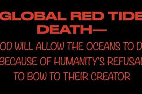 THE COMING DEATH--GOD WILL ALLOW THE OCEANS TO DIE BECAUSE OF HUMANITY'S REFUSAL TO BOW