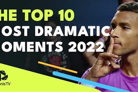 The Top 10 Most Dramatic ATP Tennis Moments Of 2022!