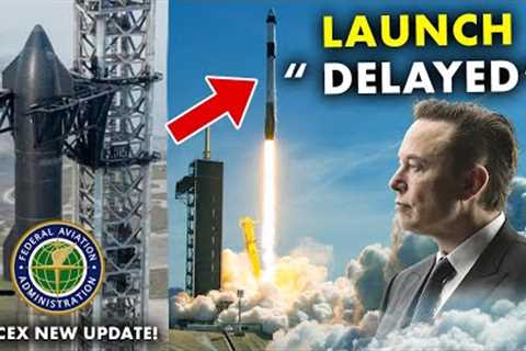 Launch Delayed! FAA Granted Musk's a license to launch SpaceX Starship OFT-2!
