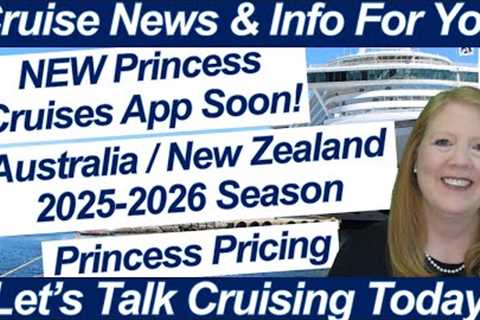 CRUISE NEWS! NEW PRINCESS APP COMING | PRINCESS PRICING STRUCTURE | 2025-26 NEW ZEALAND &amp;..