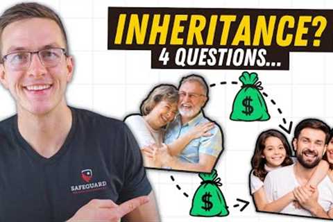 Leaving an Inheritance to Your Children? 4 Questions You Need to Answer...