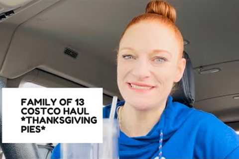 FAMILY OF 13 COSTCO HAUL *THANKSGIVING PIES*