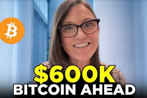 The Wait Is Almost Over, Bitcoin Will Smash $600k When This Happens - Cathie Wood