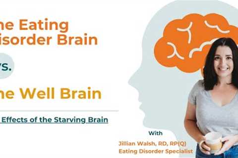 The Eating Disorder Brain vs. The Well Brain | Effects of the Starving Brain and Eating Disorders