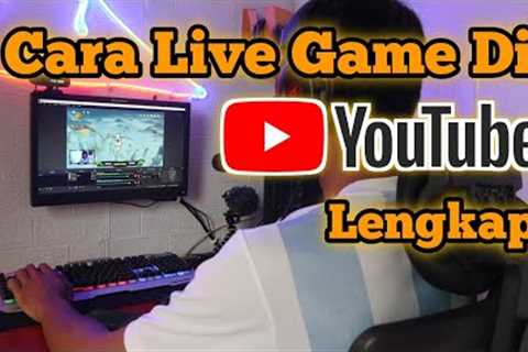 CARA LIVE STREAMING GAME DI YOUTUBE Di PC / Laptop