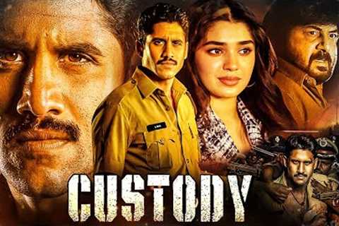 Custody Full Movie | 2023 New Released Hindi Dubbed Movie | Naga Chaitanya, Krithi Shetty, Priyamani