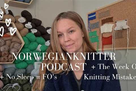 No Sleep = Lots Of Finished Knits // Norwegianknitter Knitting Podcast 018