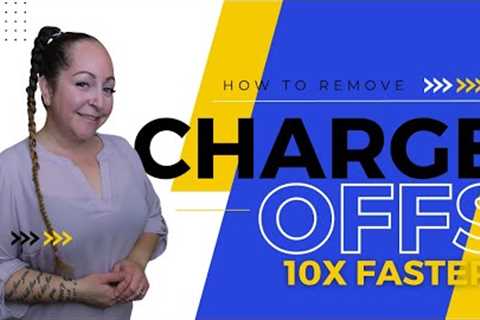 How to Remove Charge-offs 10x FASTER From a Credit Report
