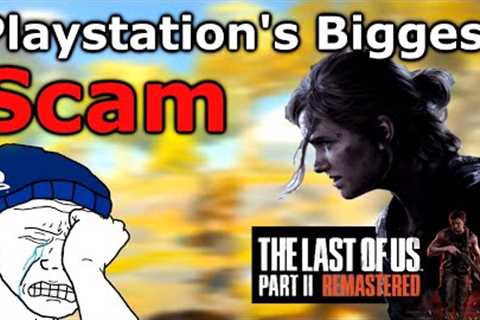 The Last Of Us II Remastered Sony's Biggest SCAM Yet?? Playstation Fanboys Damage Control