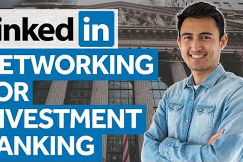 Investment Banking Networking Guide using Linkedin