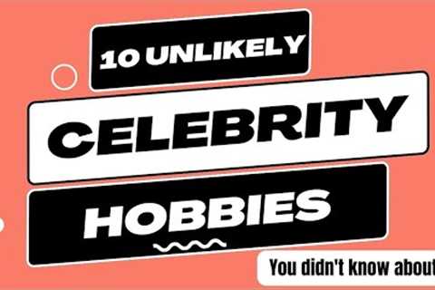 The 10 Most Unlikely Celebrity Hobbies: Part 1