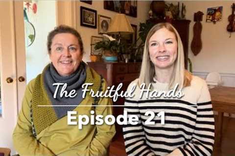 Ep. 21 - The Fruitful Hands Knitting Podcast