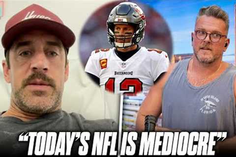 Aaron Rodgers Agrees With Tom Brady Saying Today's NFL Is Mediocre? | Pat McAfee Reacts