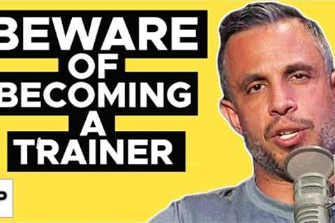 Why You Should NOT Become A Personal Trainer | Mind Pump 1842