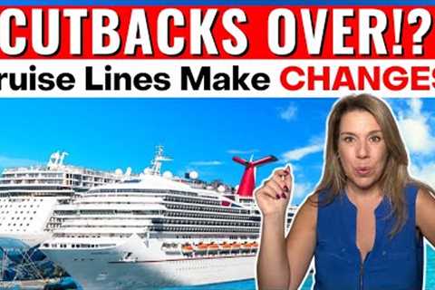 How Cruise Lines Are Reversing the Most HATED Cutback Trend