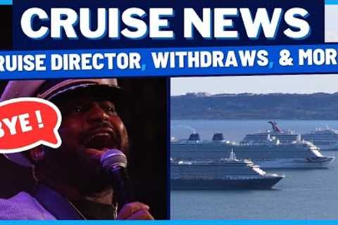 CRUISE NEWS: Cruise Director Situation Addressed, Carnival Withdraws Plan, Passenger Rescued &amp;..