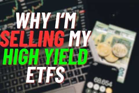 Why I'm SELLING My High Yield ETFs (Major Changes)