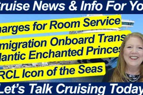 CRUISE NEWS! CARNIVAL PANORAMA DELAY | ENCHANTED PRINCESS IMMIGRATION ONBOARD | ROOM SERVICE CHARGES