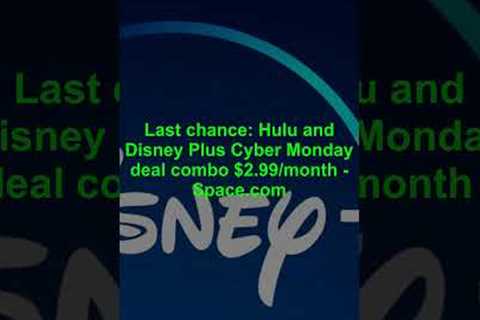 Last chance: Hulu and Disney Plus Cyber Monday deal combo $2 99 month   Space com 9