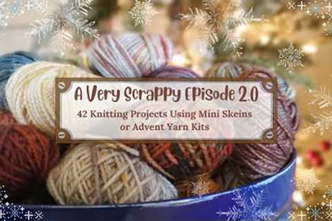 A Very Scrappy Episode 2.0: 42 Knitting Patterns for Advent Kits or Mini Skeins