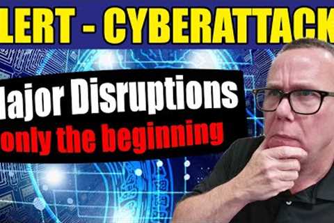 ALERT - Cyberattacks Happening - Be Prepared for what's Next!